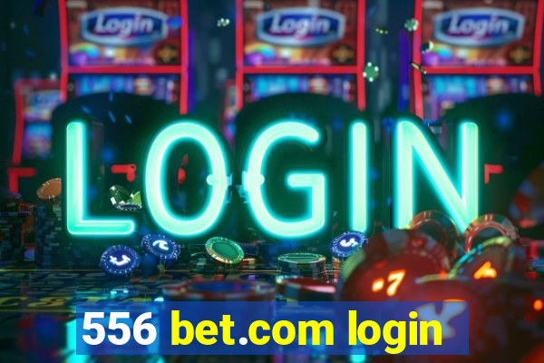 556 bet.com login